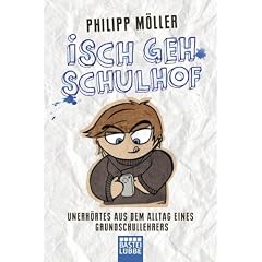 Isch geh Schulhof: Unerh�rtes aus dem Alltag eines Grundschullehrers