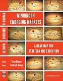 Winning in Emerging Markets: A Road Map for Strategy and Execution