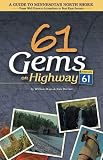 61 Gems on Highway 61: A Guide to Minnesota's North Shore--from Well-Known Attractions to Best-Kept Secrets