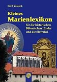 Kleines Marienlexikon f&uuml;r die historischen L&auml;nder und die Slowakei: F&uuml;r die historischen B&ouml;hmischen L&auml;nder und die Slowakei - Emil Valasek
