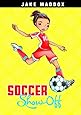Soccer Show-Off (Jake Maddox Girl Sports Stories)