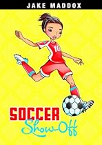 Soccer Show-Off (Jake Maddox Girl Sports Stories) Soccer Show-Off (Jake Maddox Girl Sports Stories)