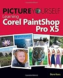 Picture Yourself Learning Corel PaintShop Pro X5