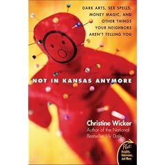 Not In Kansas Anymore: Dark Arts, Sex Spells, Money Magic, and Other Things Your Neighbors Aren't Telling You (Plus)