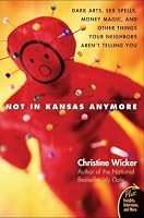 Not In Kansas Anymore: Dark Arts, Sex Spells, Money Magic, and Other Things Your Neighbors Aren't Telling You (Plus)