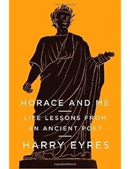 From Amazon.com. Click for details:
 Horace and Me: Life Lessons from an Ancient Poet Horace and Me: Life Lessons from an Ancient Poet