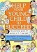 Help Your Young Child to Succeed: The Essential Guide for Parents of 3-5 Year Olds (Help Your Child to Succeed)