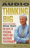 Thinking Big : The Keys to Personal Power and Maximum Performance