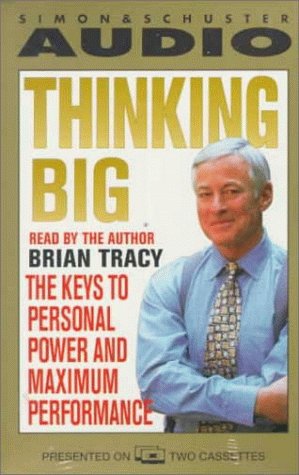 Thinking Big: The Keys to Personal Power and Maximum Performance