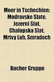 Moor in Tschechien: Modravske Slat, Jezerni Sla, Chalupska Sla, Mrtvy Luh, Smra Och - 