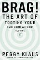 Brag!: The Art of Tooting Your Own Horn without Blowing It