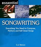 Essential Songwriting: Everything You Need to Compose, Perform and Sell Great Songs (Essential Series)