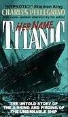 Her Name "Titanic": Untold Story of the Sinking and Finding of the Ship