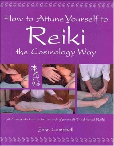 How to Attune Yourself to Reiki the Cosmology Way: A Complete Guide to Teaching Yourself Traditional Reiki