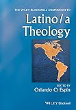The Wiley Blackwell Companion to Latino/a Theology