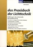 Das Praxisbuch der Lichttechnik: Einf&uuml;hrung in die professionelle B&uuml;hnenbeleuchtung - Rainer Bewer