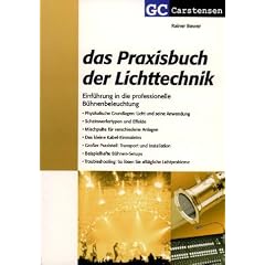 Das Praxisbuch der Lichttechnik: Einf�hrung in die professionelle B�hnenbeleuchtung