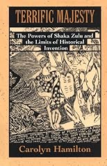 Terrific Majesty: The Powers of Shaka Zulu and the Limits of Historical Invention