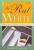 Even the Rat Was White: A Historical View of Psychology (Allyn & Bacon Classics Edition), Second Edition