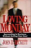 Loving Monday: Succeeding in Business Without Selling Your Soul