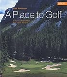 A place to golf : exclusive golfing holidays from around the world
