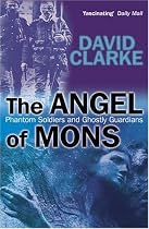 The Angel of Mons: Phantom Soldiers and Ghostly Guardians
