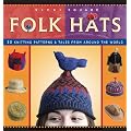 Folk Hats: 32 Knitting Patterns & Tales from Around the World (Folk Knitting Series)