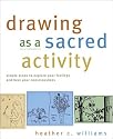 Drawing as a Sacred Activity: Simple Steps to Explore Your Feelings and Heal Your Consciousness