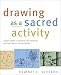 Drawing as a Sacred Activity: Simple Steps to Explore Your Feelings and Heal Your Consciousness