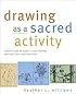 Drawing as a Sacred Activity: Simple Steps to Explore Your Feelings and Heal Your Consciousness