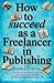 How to succeed as a Freelancer in Publishing: The Complete Guide