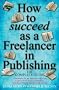 How to Succeed as a Freelancer in Publishing: The Complete Guide