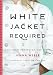 White Jacket Required: A Culinary Coming-of-Age Story