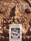 The Myths and Gods of India: The Classic Work on Hindu Polytheism from the Princeton Bollingen Series (Princeton Bollingen)