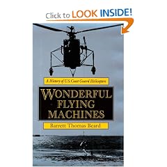 Wonderful Flying Machines: A History of U.S. Coast Guard Helicopters