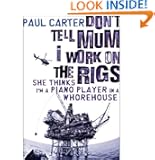 Don't Tell Mum I Work on the Rigs, She Thinks I'm a Piano Player in a Whorehouse