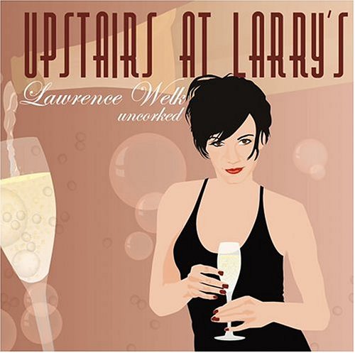 CD-Charts  Search : Upstairs at Larry's: Lawrence Welk Uncorked