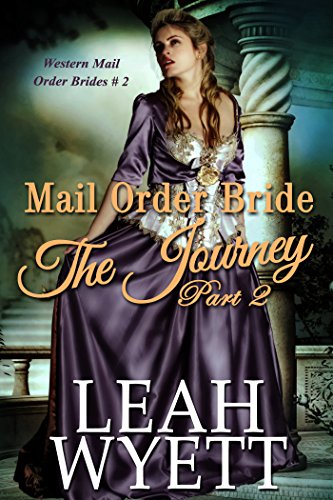 Mail Order Bride - The Journey Book 2: Clean Historical Mail Order Bride Romance (Western Mail Order Brides)