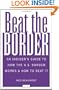 Beat The Border: An Insider's Guide To How The U.S. Border Works And How To Beat It