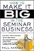 How to Make It Big in the Seminar Business