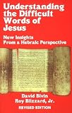 Understanding the Difficult Words of Jesus: New Insights From a Hebrew Perspective