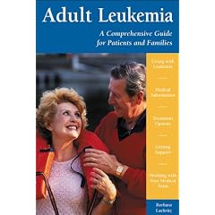 Adult Leukemia: A Comprehensive Guide for Patients and Families (Patient-Centered Guides)