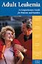 Adult Leukemia: A Comprehensive Guide for Patients and Families (Patient-Centered Guides)
