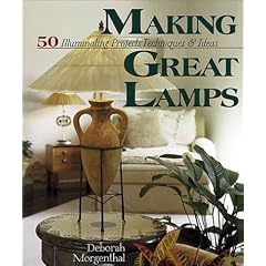 Making Great Lamps: 50 Illuminating Projects, Techniques and Ideas