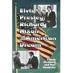 Elvis Presley, Richard Nixon, and the American Dream book cover