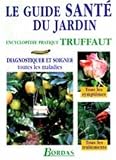 Le guide sante du jardin. Diagnostiquer et soigner toutes les maladies