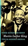 Martin Luther King: F&uuml;r ein anderes Amerika - Hans-Eckehard Bahr