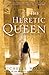 The Heretic Queen: A Novel