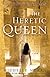 The Heretic Queen: A Novel
