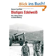 Blutiges Edelwei�. Die 1. Gebirgs-Division im Zweiten Weltkrieg